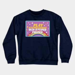 Play stupid games win stupid prizes Crewneck Sweatshirt